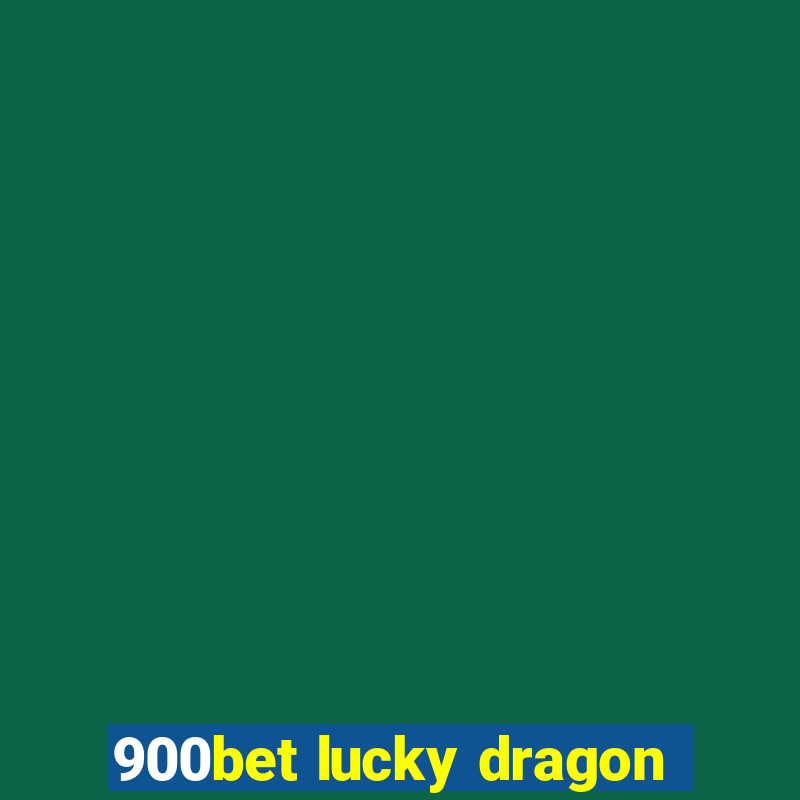 900bet lucky dragon